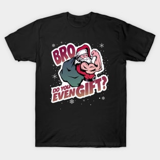 Bro, do you even gift? T-Shirt